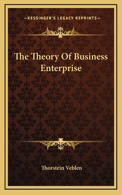 The Theory Of Business Enterprise - Veblen, Thorstein