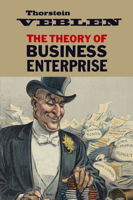 The Theory of Business Enterprise - Veblen, Thorstein