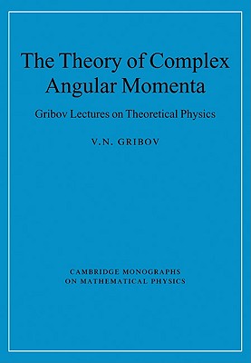 The Theory of Complex Angular Momenta: Gribov Lectures on Theoretical Physics - Gribov, V. N.