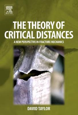 The Theory of Critical Distances: A New Perspective in Fracture Mechanics - Taylor, David, MD, Frcs, Frcp, Dsc(med)
