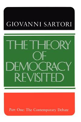 The Theory of Democracy Revisited - Part One: The Contemporary Debate - Sartori, Giovanni