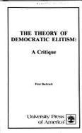 The Theory of Democratic Elitism: A Critique - Bachrach, Peter