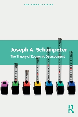 The Theory of Economic Development - Schumpeter, Joseph A