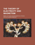 The Theory of Electricity and Magnetism: Being Lectures on Mathematical Physics