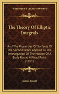 The Theory of Elliptic Integrals: And the Properties of Surfaces of the Second Order, Applied to the Investigation of the Motion of a Body Round a Fixed Point (1851)