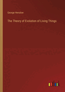 The Theory of Evolution of Living Things