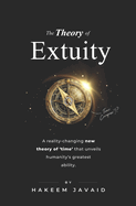 The Theory of Extuity: A reality-changing new theory of 'time' that unveils humanity's greatest ability