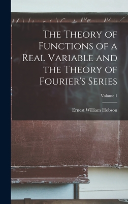 The Theory of Functions of a Real Variable and the Theory of Fourier's Series; Volume 1 - Hobson, Ernest William