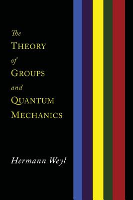 The Theory of Groups and Quantum Mechanics - Weyl, Hermann, and Robertson, H P (Translated by)