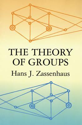 The Theory of Groups - Zassenhaus, Hans J