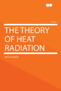 The Theory of Heat Radiation