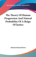 The Theory Of Human Progression And Natural Probability Of A Reign Of Justice