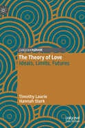 The Theory of Love: Ideals, Limits, Futures