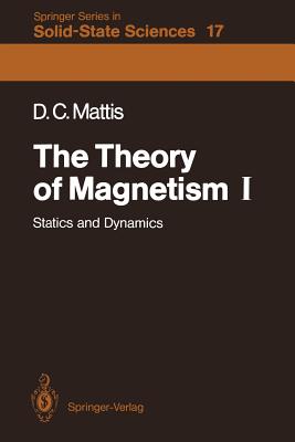 The Theory of Magnetism I: Statics and Dynamics - Mattis, Daniel C