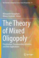 The Theory of Mixed Oligopoly: Privatization, Transboundary Activities, and Their Applications