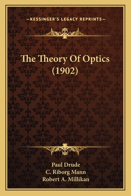 The Theory Of Optics (1902) - Drude, Paul, and Mann, C Riborg (Translated by), and Millikan, Robert A (Translated by)