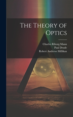 The Theory of Optics - Mann, Charles Riborg, and Millikan, Robert Andrews, and Drude, Paul