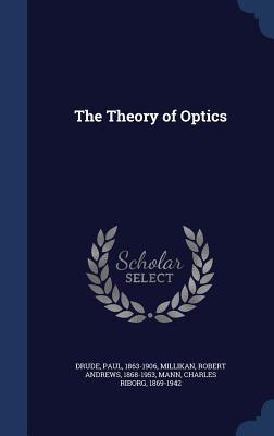 The Theory of Optics - Drude, Paul, and Millikan, Robert Andrews, and Mann, Charles Riborg