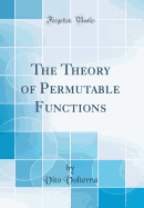 The Theory of Permutable Functions (Classic Reprint)