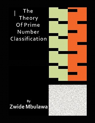 The Theory of Prime Number Classification - Mbulawa, Zwide