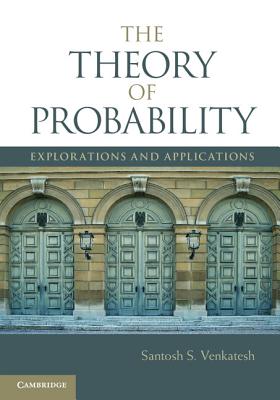 The Theory of Probability: Explorations and Applications - Venkatesh, Santosh S.