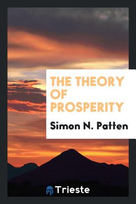 The Theory of Prosperity - Patten, Simon N