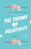 The Theory of Relativity: A Collection of Short Stories and Poems