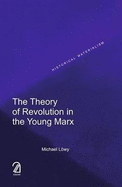 The Theory of Revolution in the Young Marx