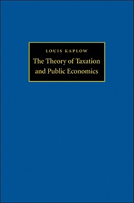 The Theory of Taxation and Public Economics - Kaplow, Louis