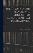 The Theory of the Flexure and Strength of Rectangular Flat Plates Applied