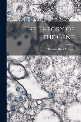 The Theory of the Gene - Morgan, Thomas Hunt 1866-1945