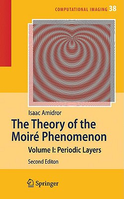 The Theory of the Moir Phenomenon: Volume I: Periodic Layers - Amidror, Isaac