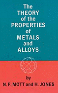 The Theory of the Properties of Metals and Alloys - Mott, Neville F, and Jones, H