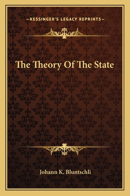 The Theory Of The State - Bluntschli, Johann K