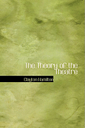 The Theory of the Theatre - Hamilton, Clayton