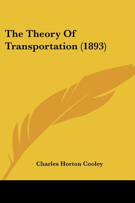 The Theory Of Transportation (1893) - Cooley, Charles Horton