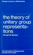 The Theory of Unitary Group Representations - Mackey, George W, and Mackey, G W, and Kaplansky, Irving (Editor)