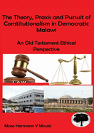 The Theory, Praxis and Pursuit of Constitutionalism in Democratic Malawi: An Old Testament Ethical Perspective