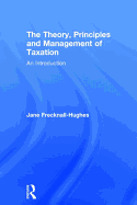 The Theory, Principles and Management of Taxation: An introduction