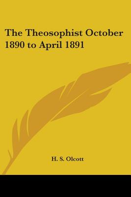 The Theosophist: October 1890 to April 1891 - Olcott, H S