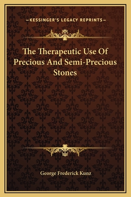 The Therapeutic Use of Precious and Semi-Precious Stones - Kunz, George Frederick