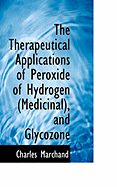 The Therapeutical Applications of Peroxide of Hydrogen Medicinal, and Glycozone