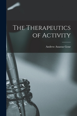 The Therapeutics of Activity - Gour, Andrew Anastas