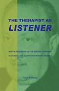 The Therapist as Listener: Martin Heidegger and the Missing Dimension of Psychotherapy