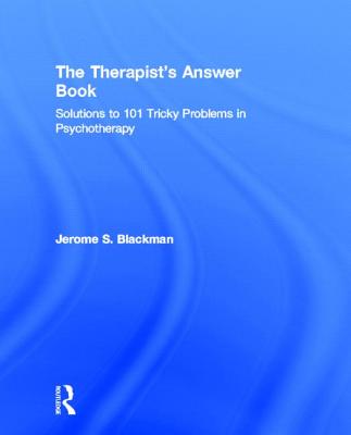 The Therapist's Answer Book: Solutions to 101 Tricky Problems in Psychotherapy - Blackman, Jerome S