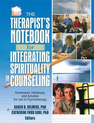 The Therapist's Notebook for Integrating Spirituality in Counseling I: Homework, Handouts, and Activities for Use in Psychotherapy - Helmeke, Karen B (Editor), and Ford Sori, Catherine (Editor)