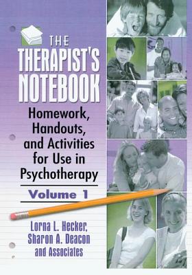 The Therapist's Notebook: Homework, Handouts, and Activities for Use in Psychotherapy - Hecker, Lorna L (Editor), and Deacon, Sharon A. (Editor)