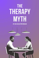 The Therapy Myth: Exposing the Industry of Unhappiness