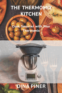 The Thermomix Kitchen: Cook Smarter with Your Thermomix