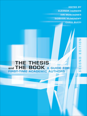 The Thesis and the Book: A Guide for First-Time Academic Authors - Harman, Eleanor (Editor), and Montagnes, Ian (Editor), and McMenemy, Siobhan (Editor)
